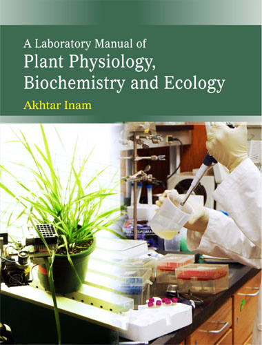 A Laboratory Manual Of Plant, Physiology, Biochemistry And Ecology